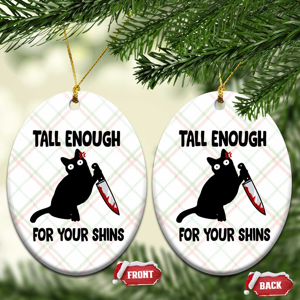 Tall Enough For Your Shins Ceramic Ornament Funny Cat Sarcastic Meme TS14 Print Your Wear