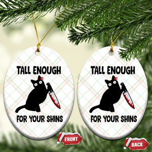 Tall Enough For Your Shins Ceramic Ornament Funny Cat Sarcastic Meme TS14 Print Your Wear