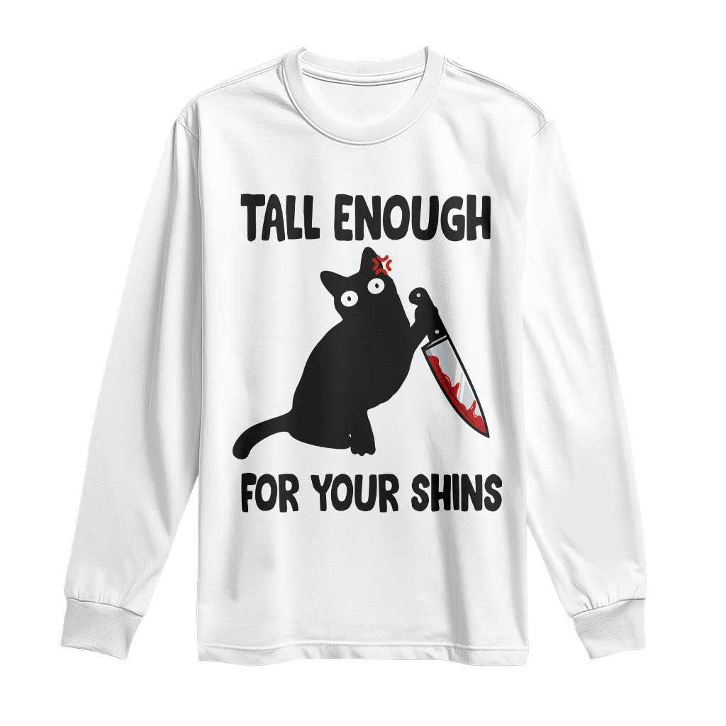 Tall Enough For Your Shins Long Sleeve Shirt Funny Cat Sarcastic Meme TS14 White Print Your Wear