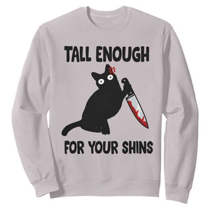 Tall Enough For Your Shins Sweatshirt Funny Cat Sarcastic Meme TS14 Ice Gray Print Your Wear