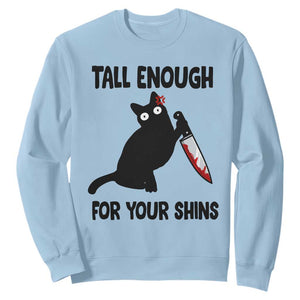 Tall Enough For Your Shins Sweatshirt Funny Cat Sarcastic Meme TS14 Light Blue Print Your Wear