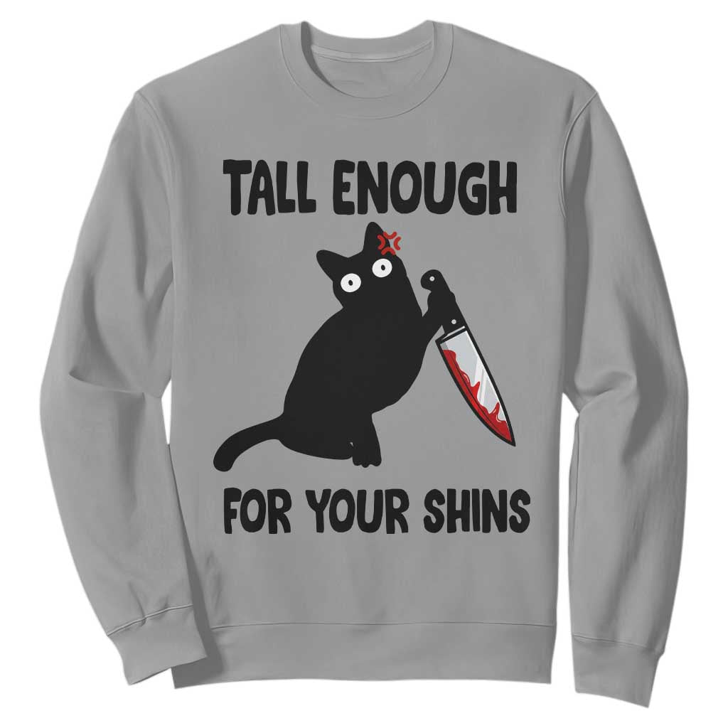 Tall Enough For Your Shins Sweatshirt Funny Cat Sarcastic Meme TS14 Sport Gray Print Your Wear