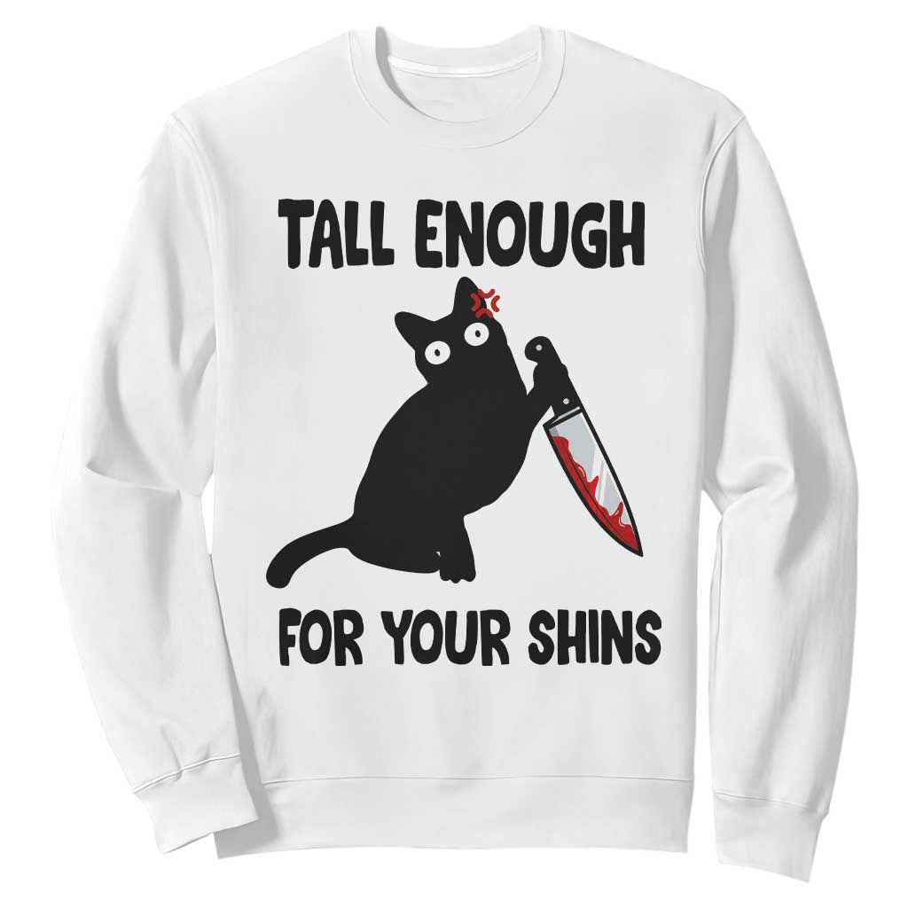 Tall Enough For Your Shins Sweatshirt Funny Cat Sarcastic Meme TS14 White Print Your Wear