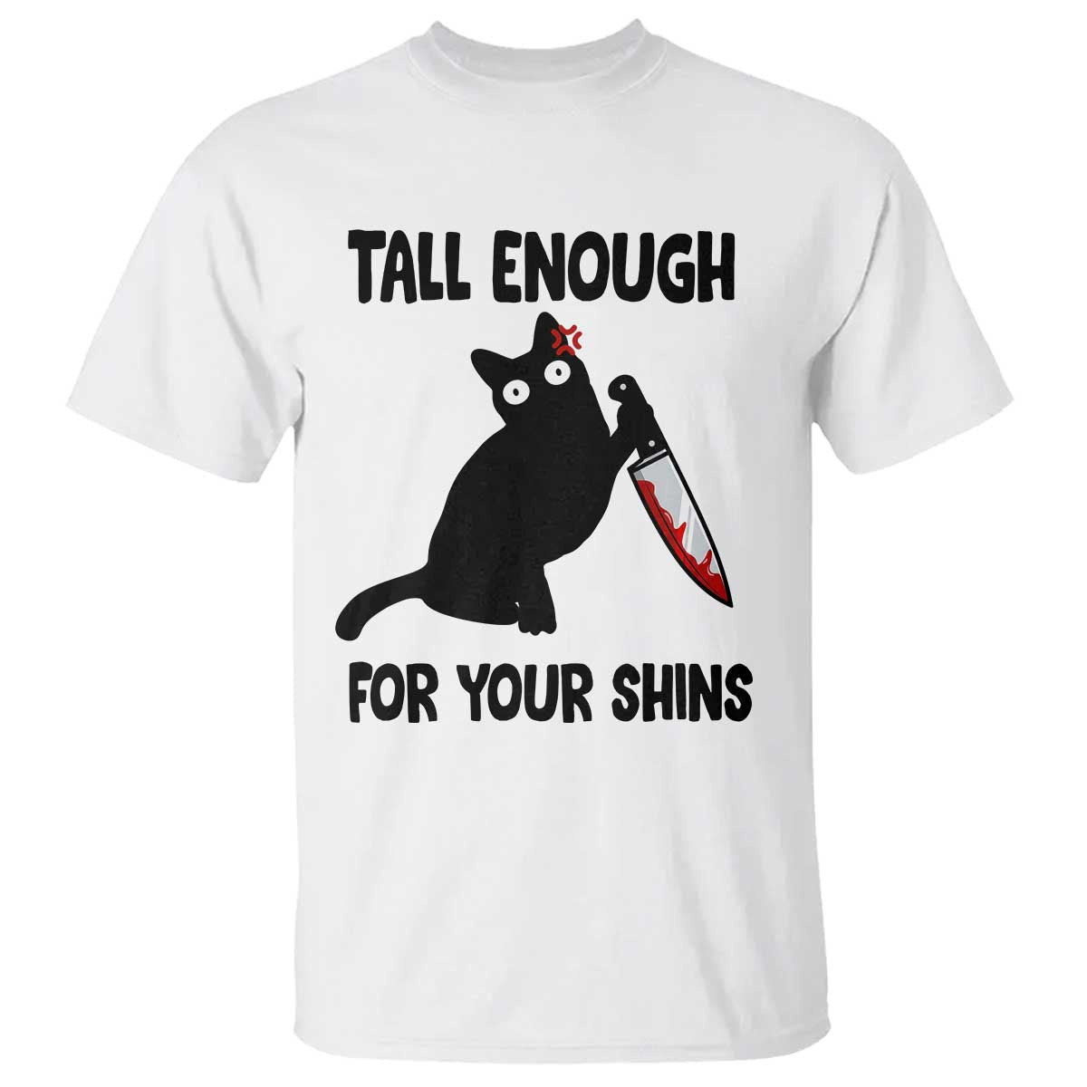 Tall Enough For Your Shins T Shirt Funny Cat Sarcastic Meme TS14 White Print Your Wear
