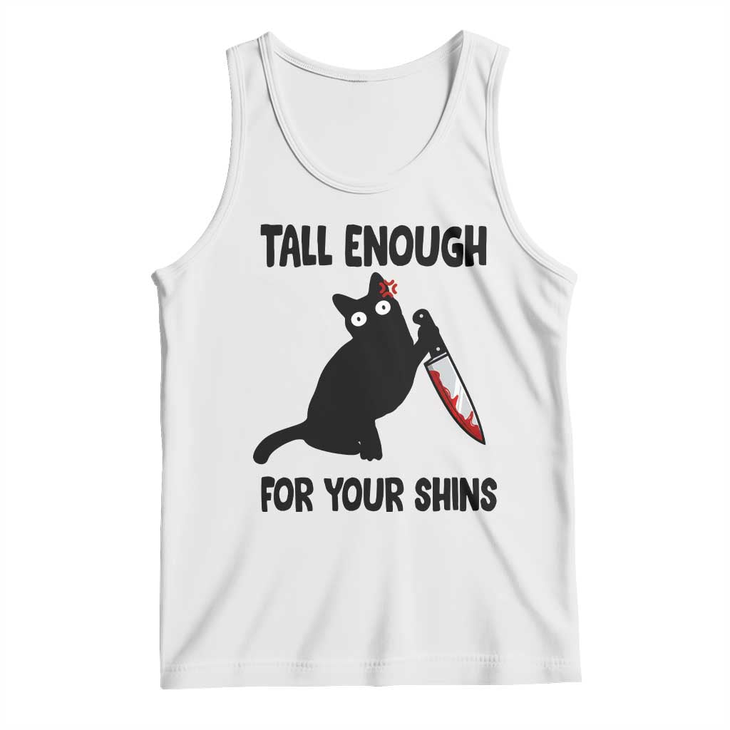Tall Enough For Your Shins Tank Top Funny Cat Sarcastic Meme TS14 White Print Your Wear