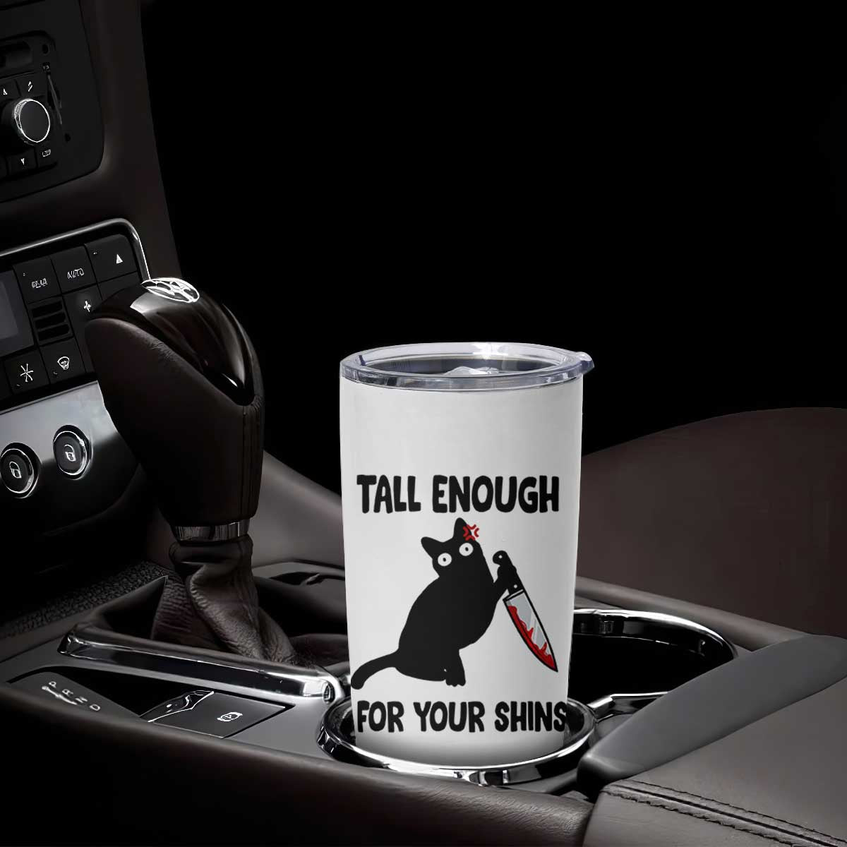Tall Enough For Your Shins Tumbler Cup Funny Cat Sarcastic Meme TS14 Print Your Wear