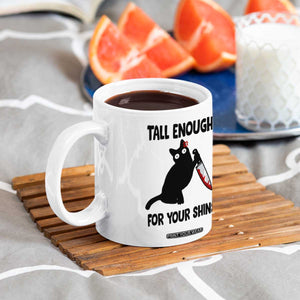 Tall Enough For Your Shins Coffee Mug Funny Cat Sarcastic Meme TS14 Print Your Wear