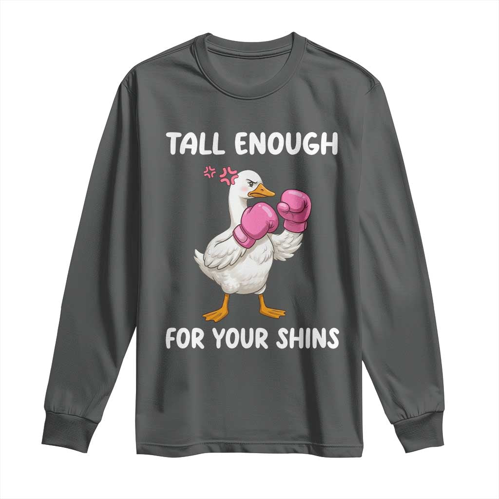 Tall Enough For Your Shins Long Sleeve Shirt Funny Goose Sarcastic Meme TS14 Dark Heather Print Your Wear
