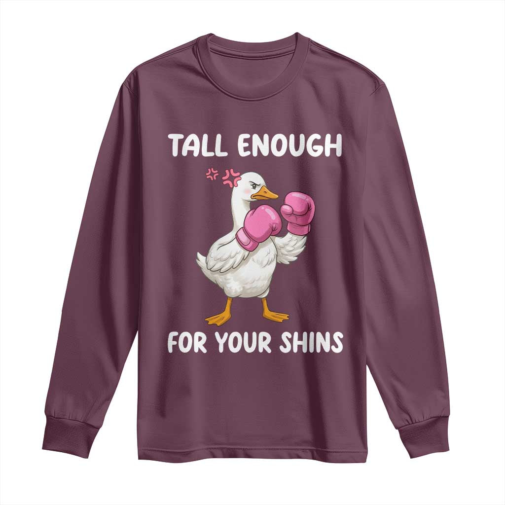 Tall Enough For Your Shins Long Sleeve Shirt Funny Goose Sarcastic Meme TS14 Maroon Print Your Wear