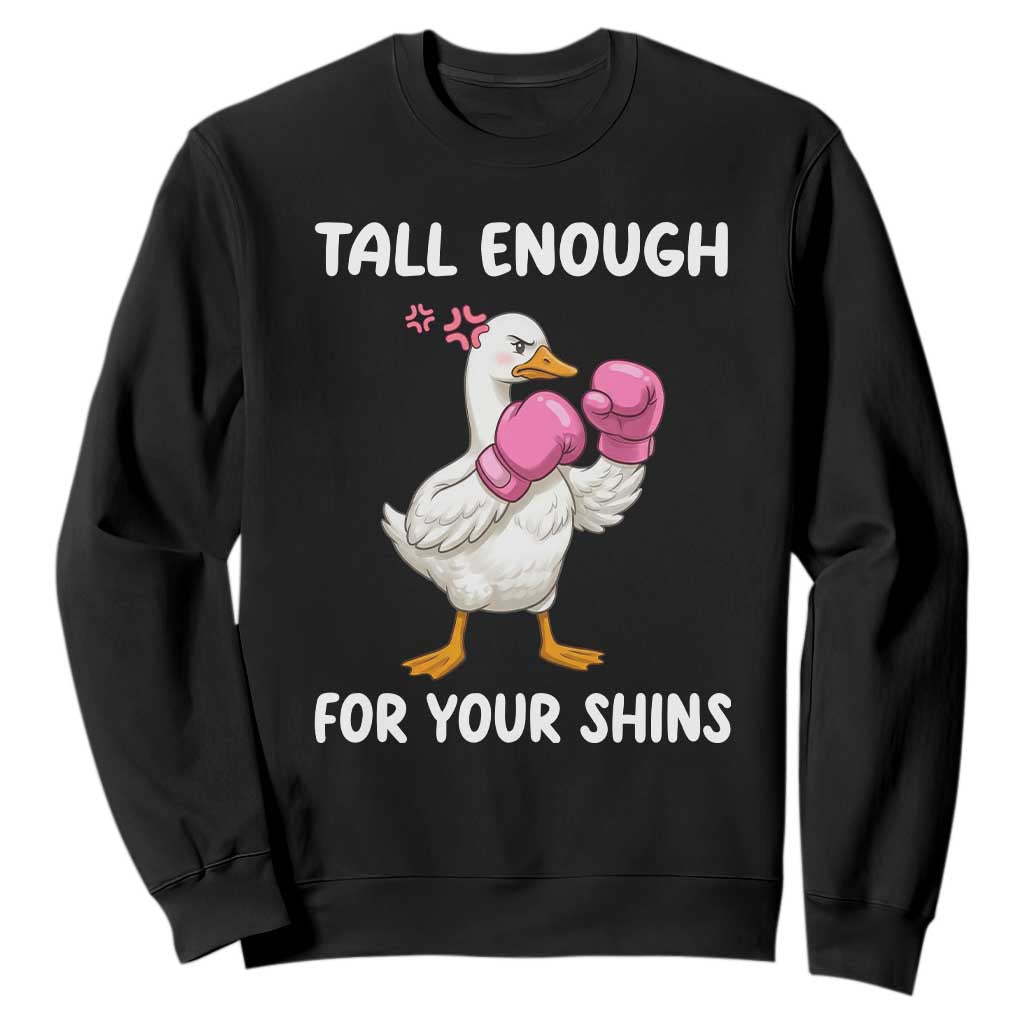 Tall Enough For Your Shins Sweatshirt Funny Goose Sarcastic Meme TS14 Black Print Your Wear