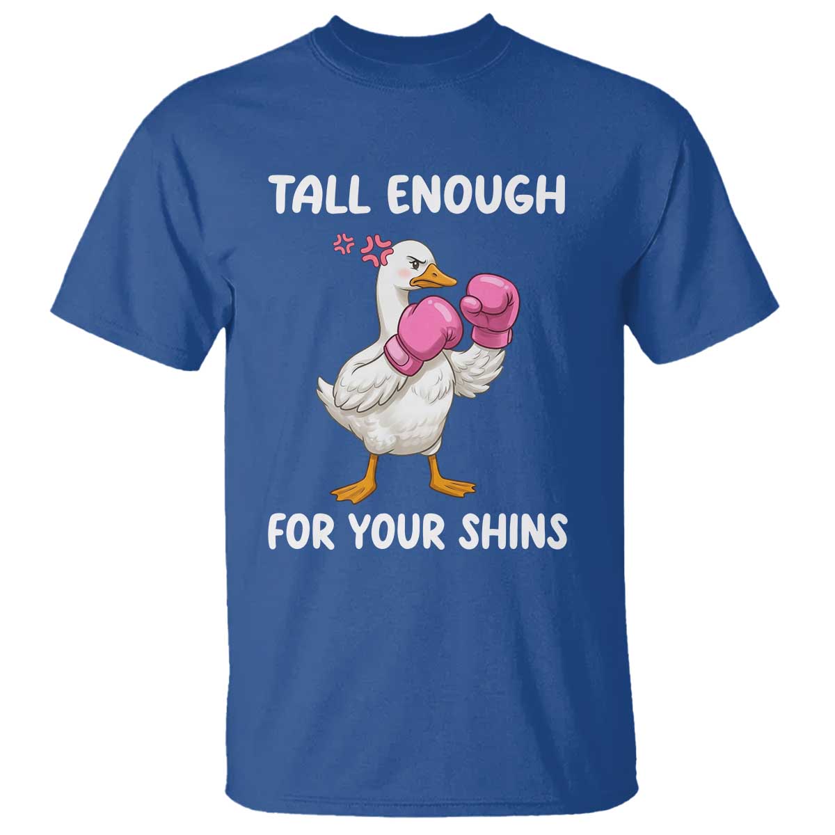 Tall Enough For Your Shins T Shirt Funny Goose Sarcastic Meme TS14 Royal Blue Print Your Wear