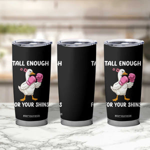 Tall Enough For Your Shins Tumbler Cup Funny Goose Sarcastic Meme TS14 Print Your Wear