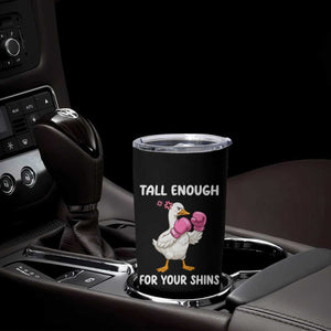 Tall Enough For Your Shins Tumbler Cup Funny Goose Sarcastic Meme TS14 Print Your Wear