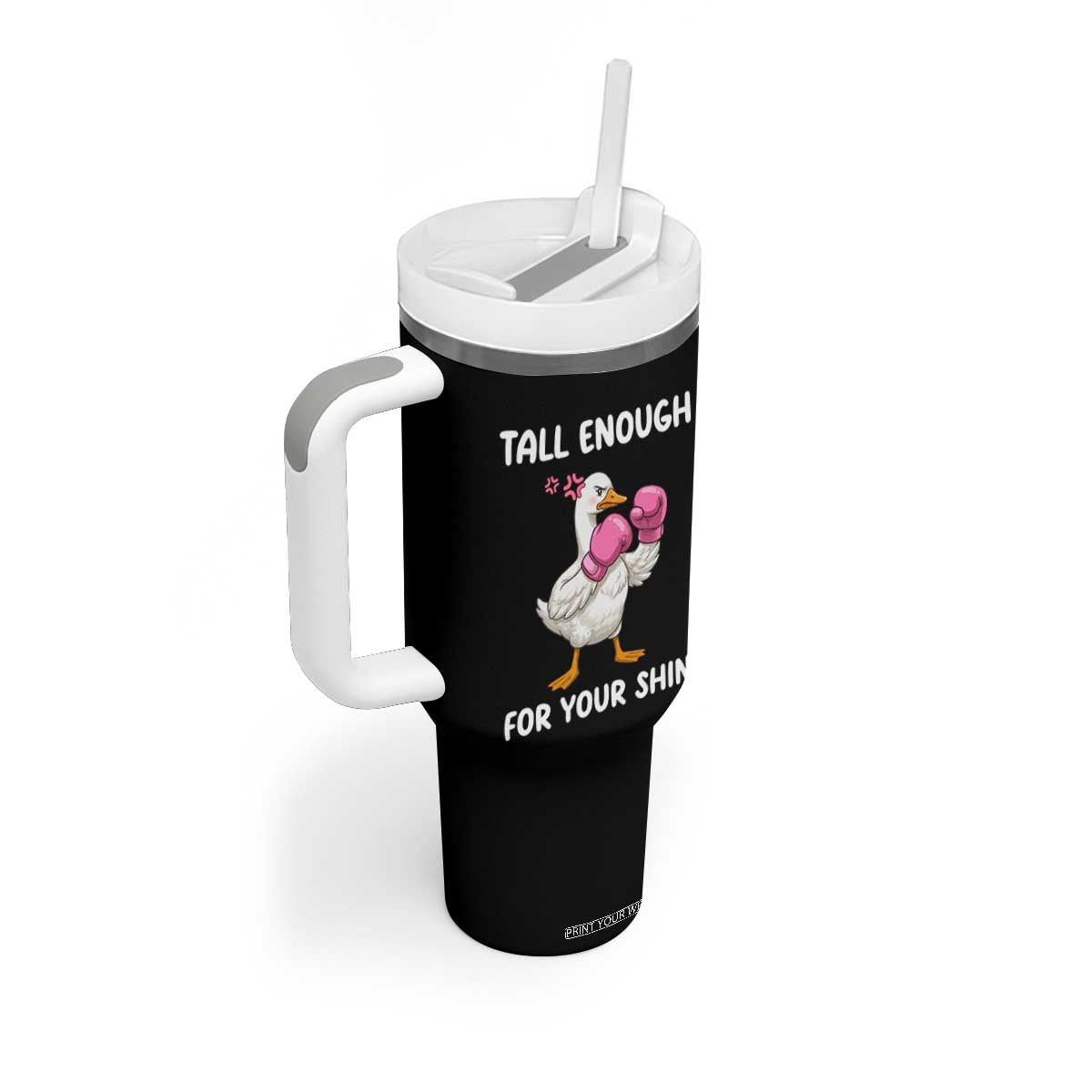 Tall Enough For Your Shins Tumbler With Handle Funny Goose Sarcastic Meme TS14 Print Your Wear