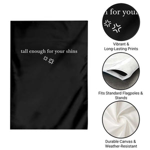 Tall Enough For Your Shins Garden Flag Funny Sarcastic Quote TS14 Print Your Wear