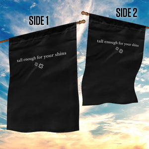 Tall Enough For Your Shins Garden Flag Funny Sarcastic Quote TS14 Print Your Wear