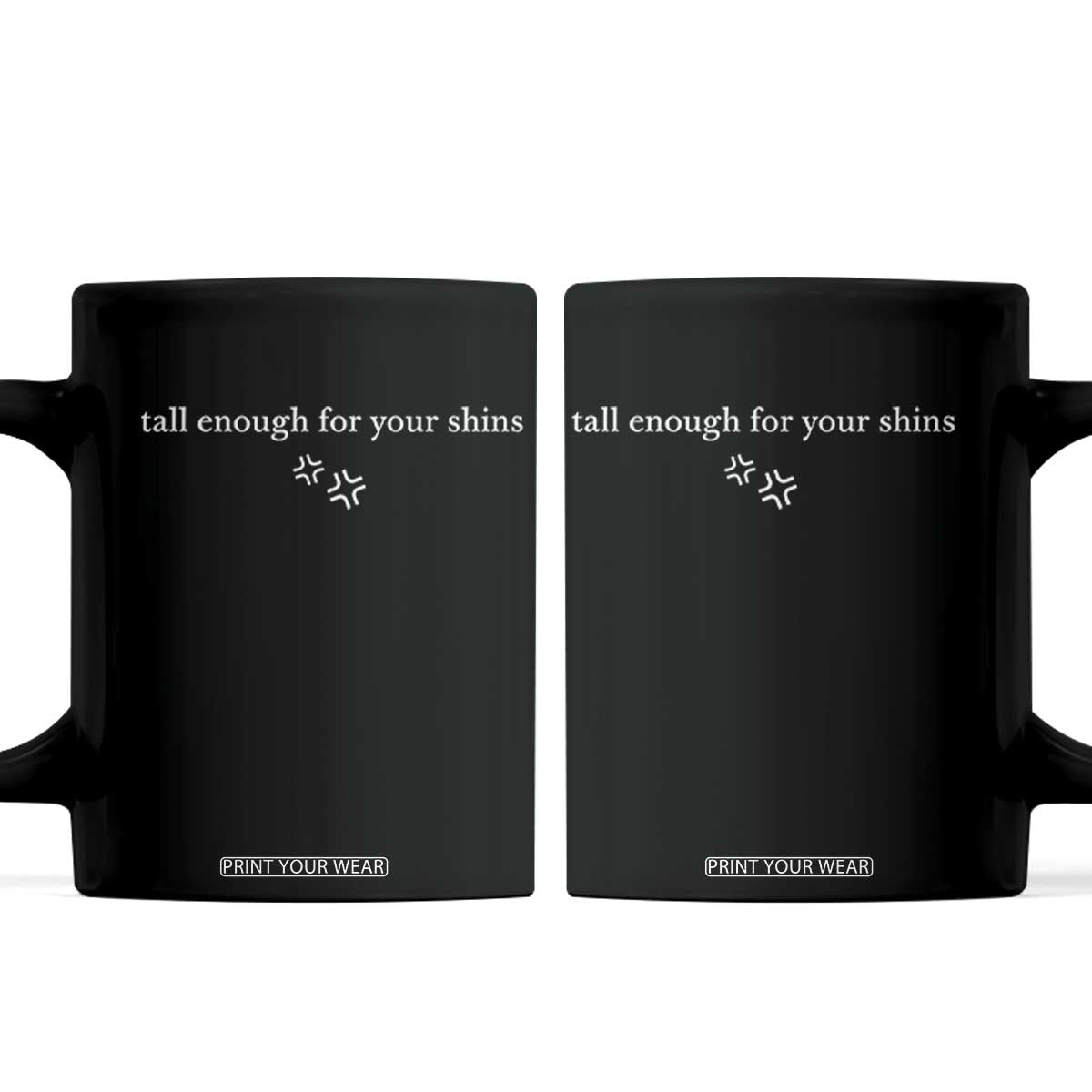 Tall Enough For Your Shins Coffee Mug Funny Sarcastic Quote TS14 Black Print Your Wear