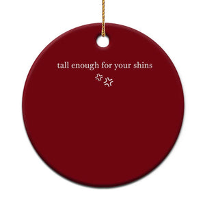 Tall Enough For Your Shins Ceramic Ornament Funny Sarcastic Quote TS14 1pc Red Print Your Wear