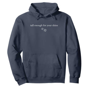Tall Enough For Your Shins Hoodie Funny Sarcastic Quote TS14 Navy Print Your Wear