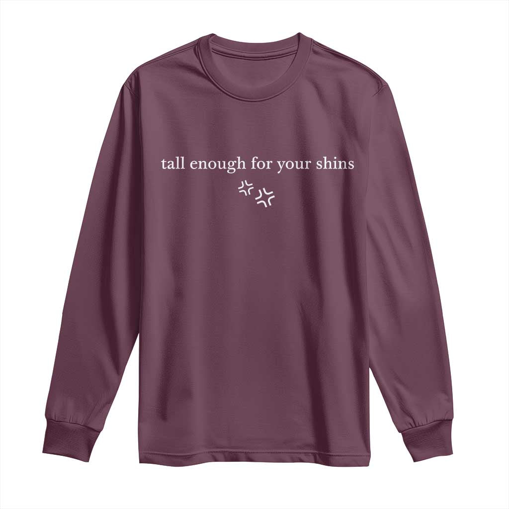 Tall Enough For Your Shins Long Sleeve Shirt Funny Sarcastic Quote TS14 Maroon Print Your Wear
