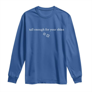 Tall Enough For Your Shins Long Sleeve Shirt Funny Sarcastic Quote TS14 Royal Blue Print Your Wear