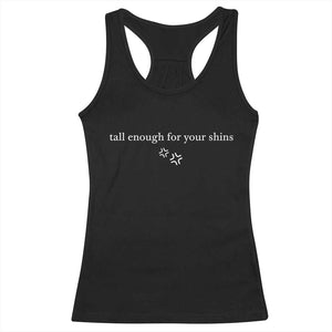 Tall Enough For Your Shins Racerback Tank Top Funny Sarcastic Quote TS14 Black Print Your Wear