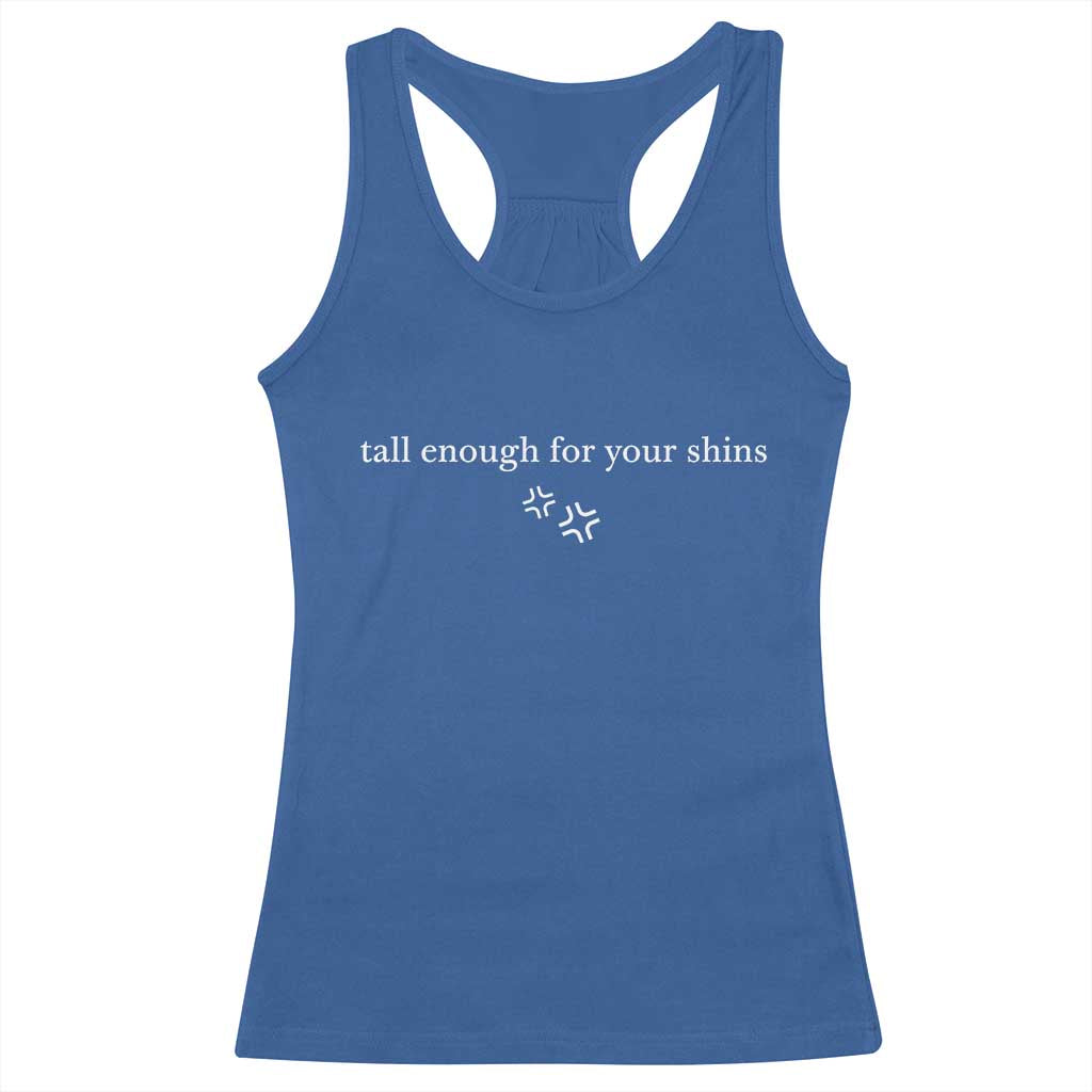 Tall Enough For Your Shins Racerback Tank Top Funny Sarcastic Quote TS14 Royal Blue Print Your Wear