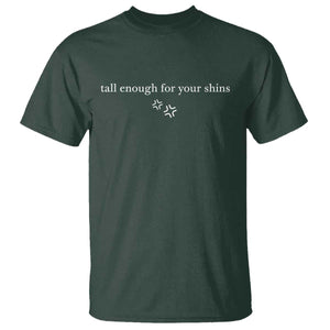 Tall Enough For Your Shins T Shirt Funny Sarcastic Quote TS14 Dark Forest Green Print Your Wear