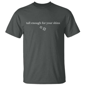 Tall Enough For Your Shins T Shirt Funny Sarcastic Quote TS14 Dark Heather Print Your Wear