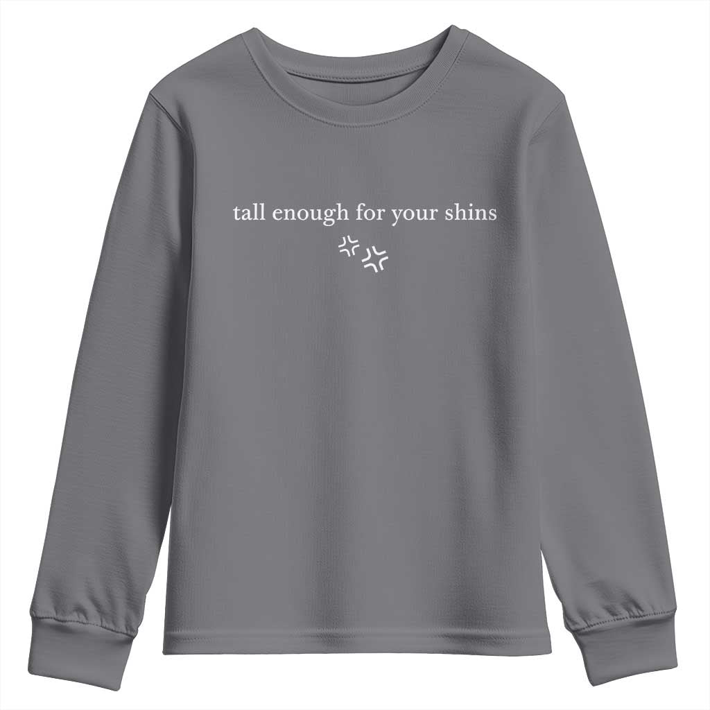 Tall Enough For Your Shins Youth Sweatshirt Funny Sarcastic Quote TS14 Charcoal Print Your Wear