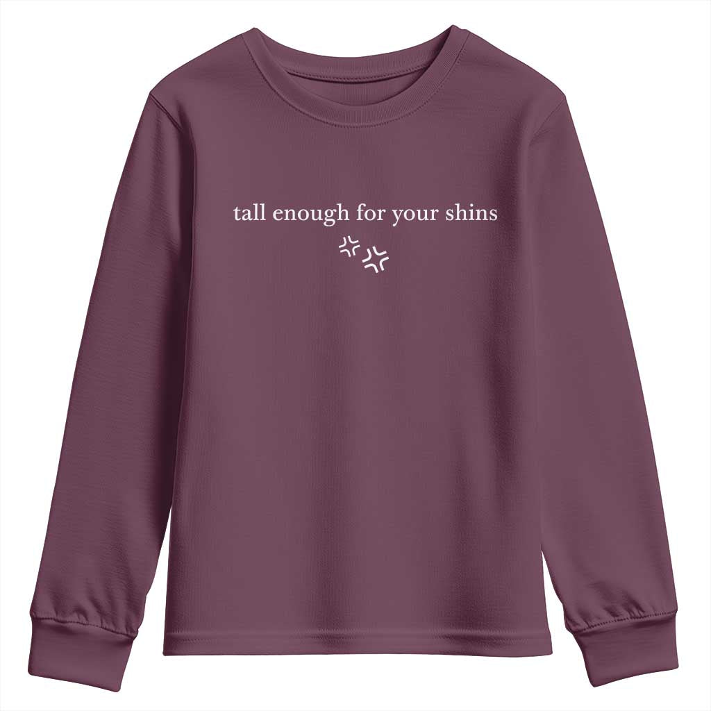 Tall Enough For Your Shins Youth Sweatshirt Funny Sarcastic Quote TS14 Maroon Print Your Wear