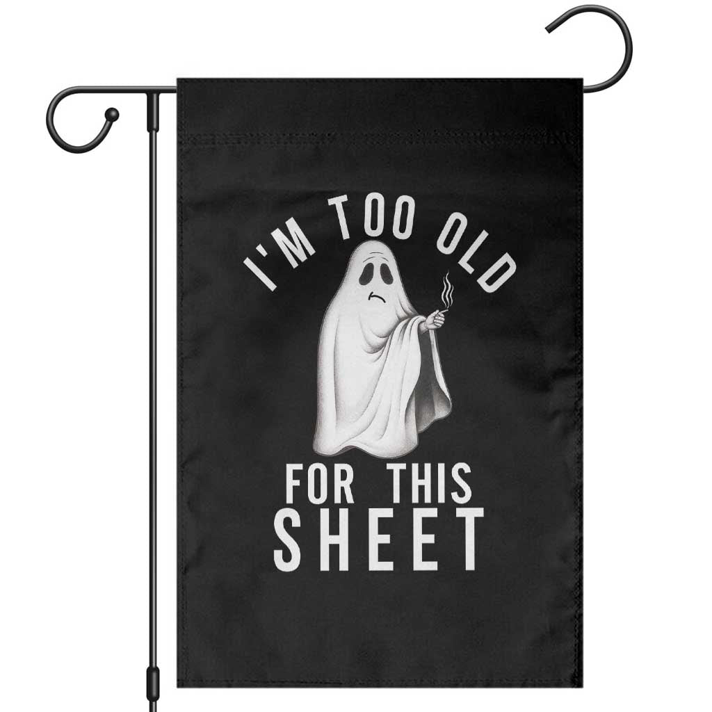 Funny Ghost Halloween Garden Flag I Am Too Old For This Sheet TS14 Black Print Your Wear