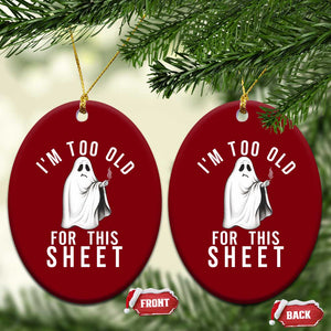 Funny Ghost Halloween Ceramic Ornament I Am Too Old For This Sheet TS14 Print Your Wear