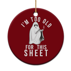Funny Ghost Halloween Ceramic Ornament I Am Too Old For This Sheet TS14 1pc Red Print Your Wear
