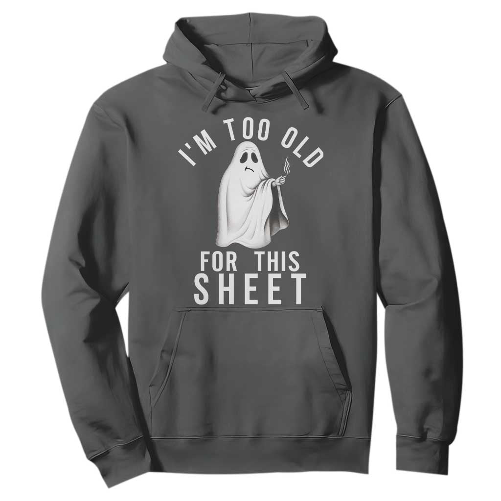 Funny Ghost Halloween Hoodie I Am Too Old For This Sheet TS14 Dark Heather Print Your Wear