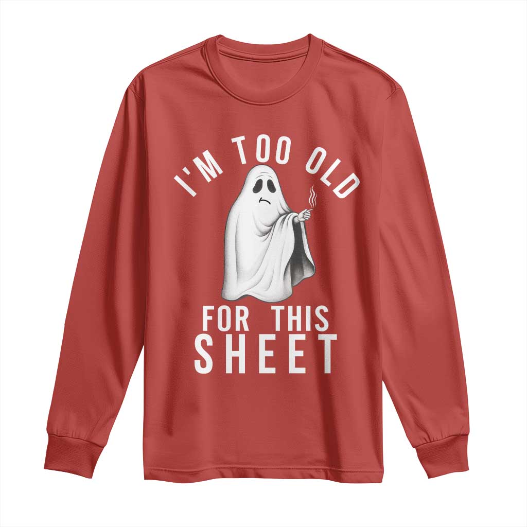 Funny Ghost Halloween Long Sleeve Shirt I Am Too Old For This Sheet TS14 Red Print Your Wear