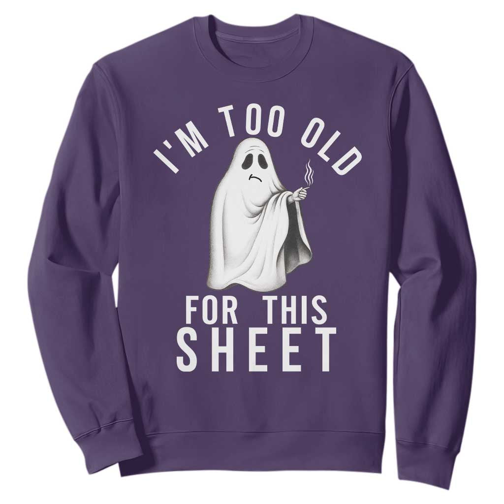 Funny Ghost Halloween Sweatshirt I Am Too Old For This Sheet TS14 Purple Print Your Wear