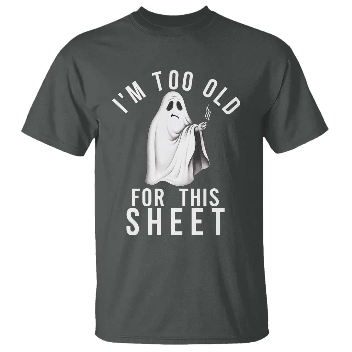Funny Ghost Halloween T Shirt I Am Too Old For This Sheet TS14 Dark Heather Print Your Wear