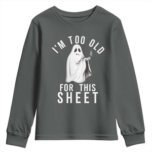 Funny Ghost Halloween Youth Sweatshirt I Am Too Old For This Sheet TS14 Dark Heather Print Your Wear