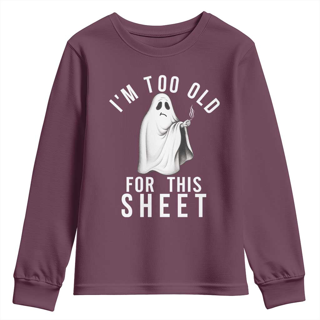 Funny Ghost Halloween Youth Sweatshirt I Am Too Old For This Sheet TS14 Maroon Print Your Wear