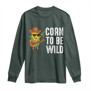 Corn To Be Wild Long Sleeve Shirt Funny Cowboy Cornboy TS14 Dark Forest Green Print Your Wear