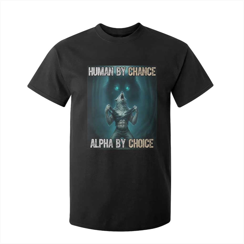 Funny Alpha Wolf Meme T Shirt For Kid Human By Chance Alpha By Choice TS14 Black Print Your Wear