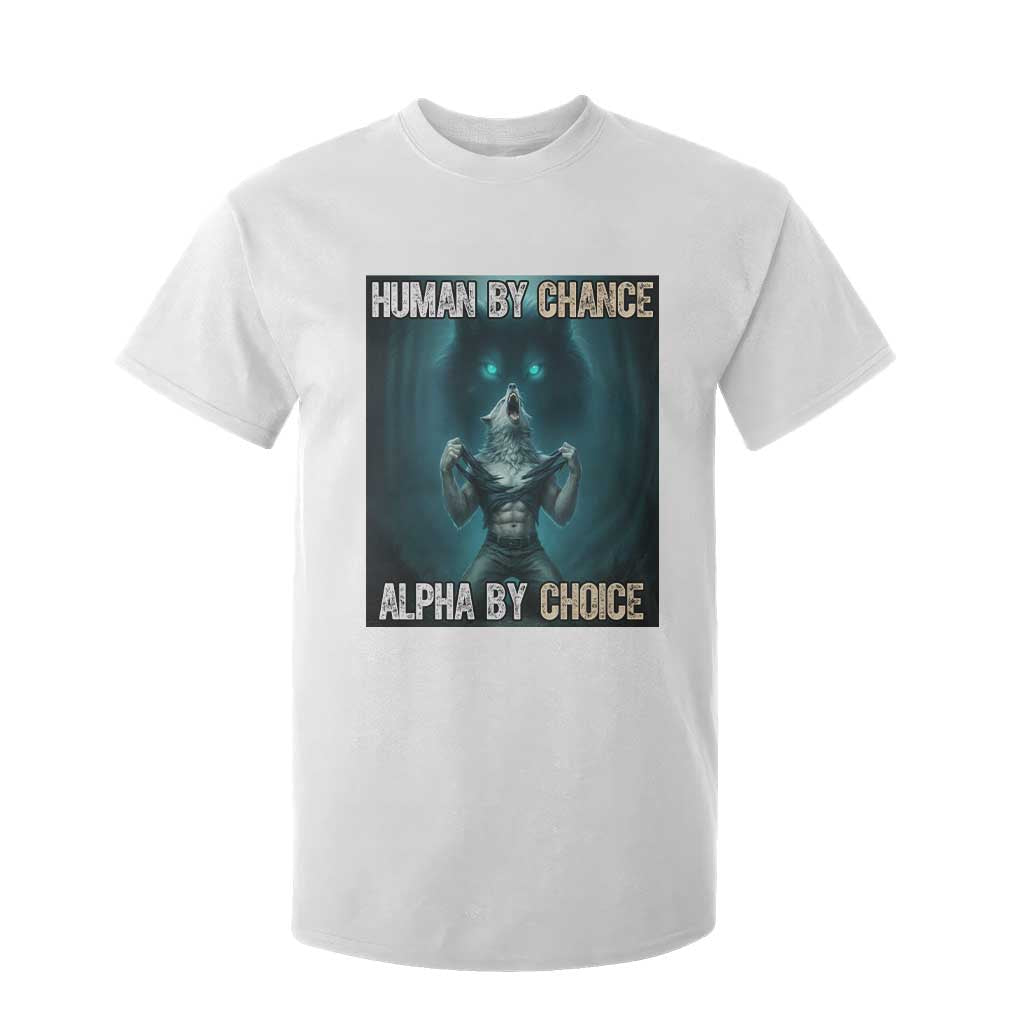 Funny Alpha Wolf Meme T Shirt For Kid Human By Chance Alpha By Choice TS14 White Print Your Wear