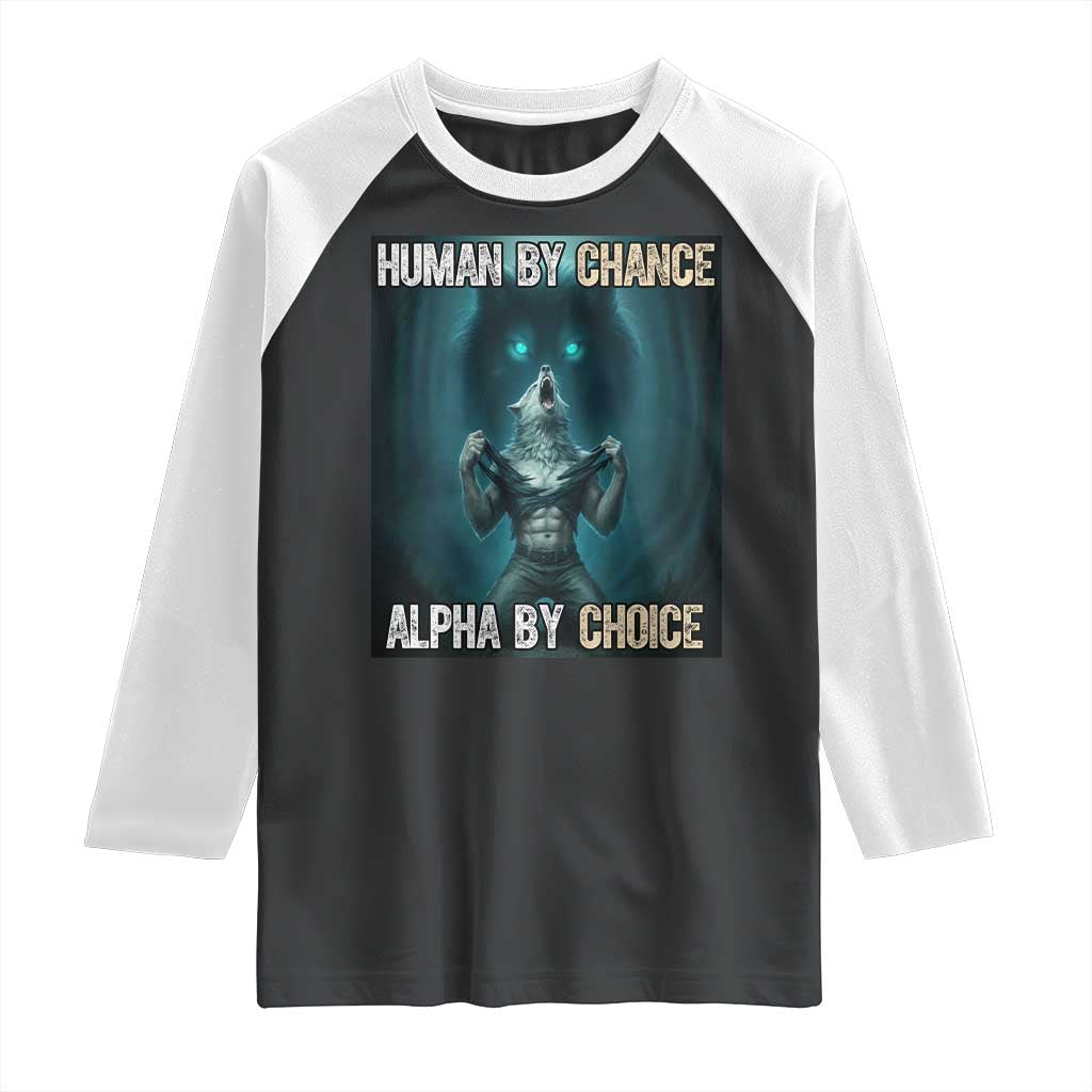 Funny Alpha Wolf Meme Raglan Shirt Human By Chance Alpha By Choice TS14 Black White Print Your Wear