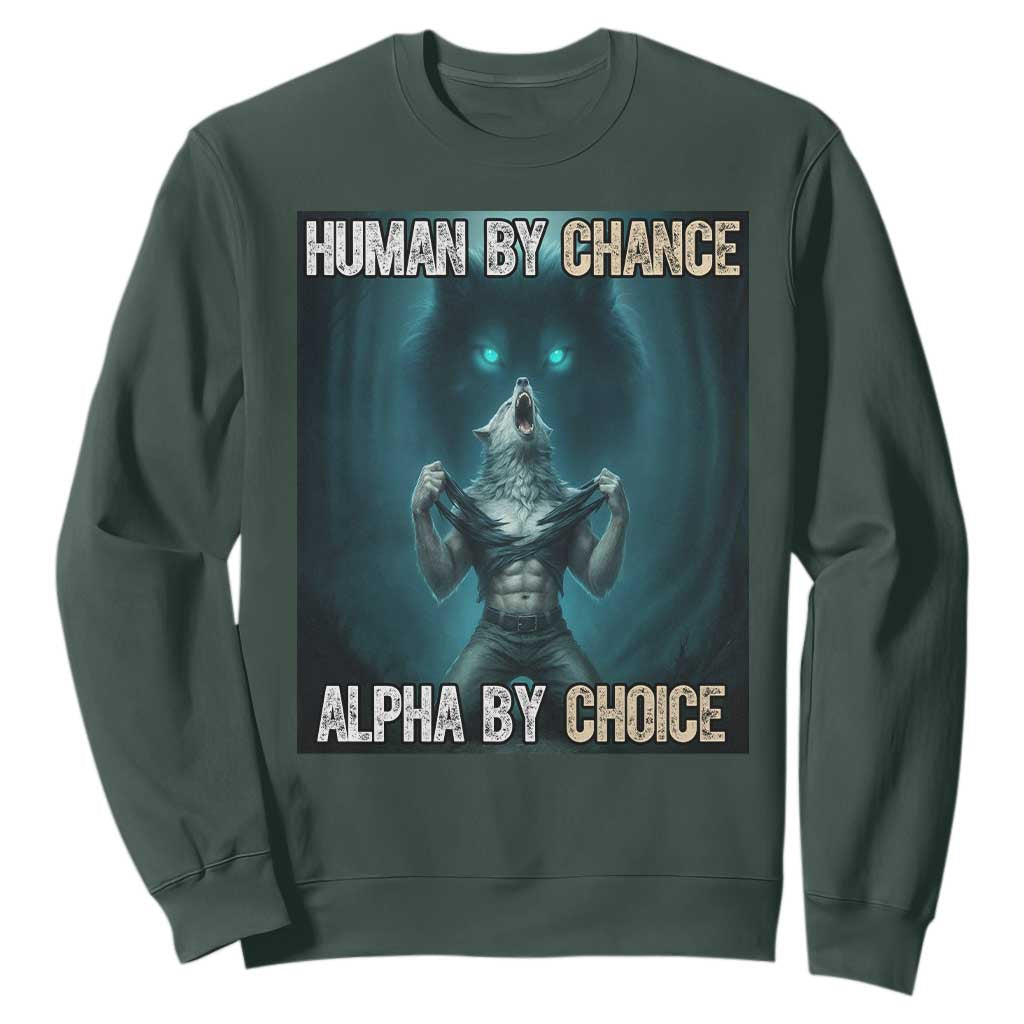 Funny Alpha Wolf Meme Sweatshirt Human By Chance Alpha By Choice TS14 Dark Forest Green Print Your Wear