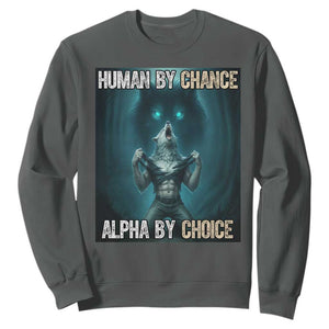 Funny Alpha Wolf Meme Sweatshirt Human By Chance Alpha By Choice TS14 Dark Heather Print Your Wear