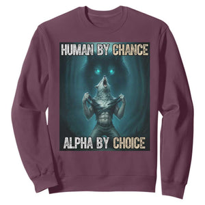 Funny Alpha Wolf Meme Sweatshirt Human By Chance Alpha By Choice TS14 Maroon Print Your Wear