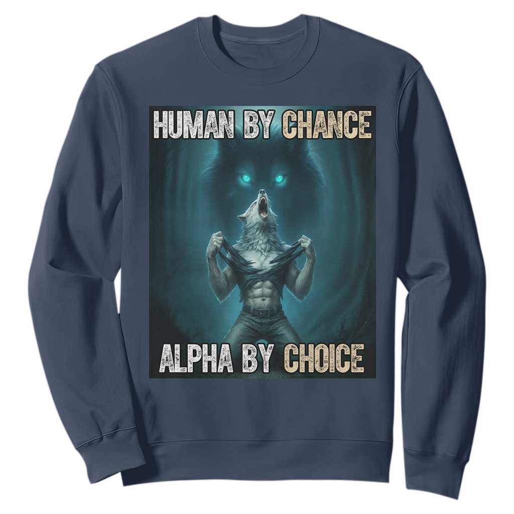 Funny Alpha Wolf Meme Sweatshirt Human By Chance Alpha By Choice TS14 Navy Print Your Wear
