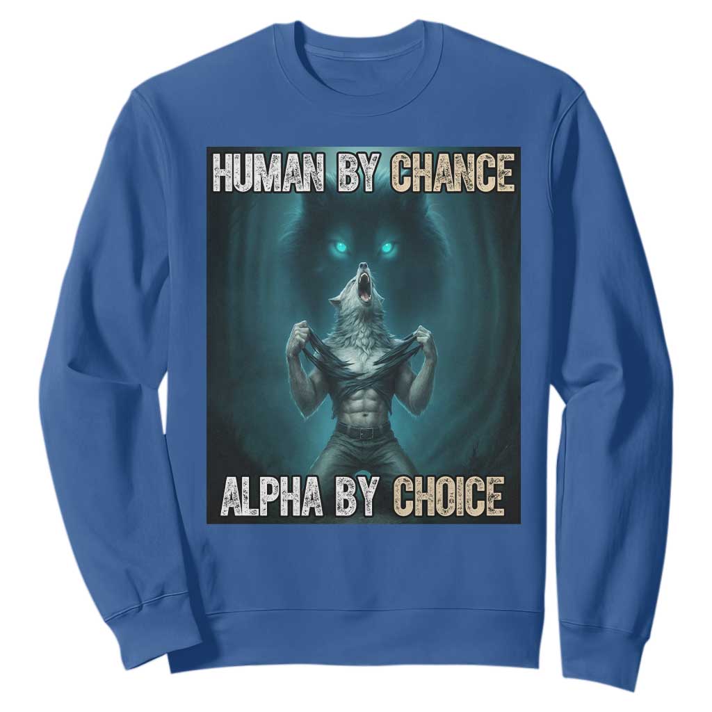 Funny Alpha Wolf Meme Sweatshirt Human By Chance Alpha By Choice TS14 Royal Blue Print Your Wear