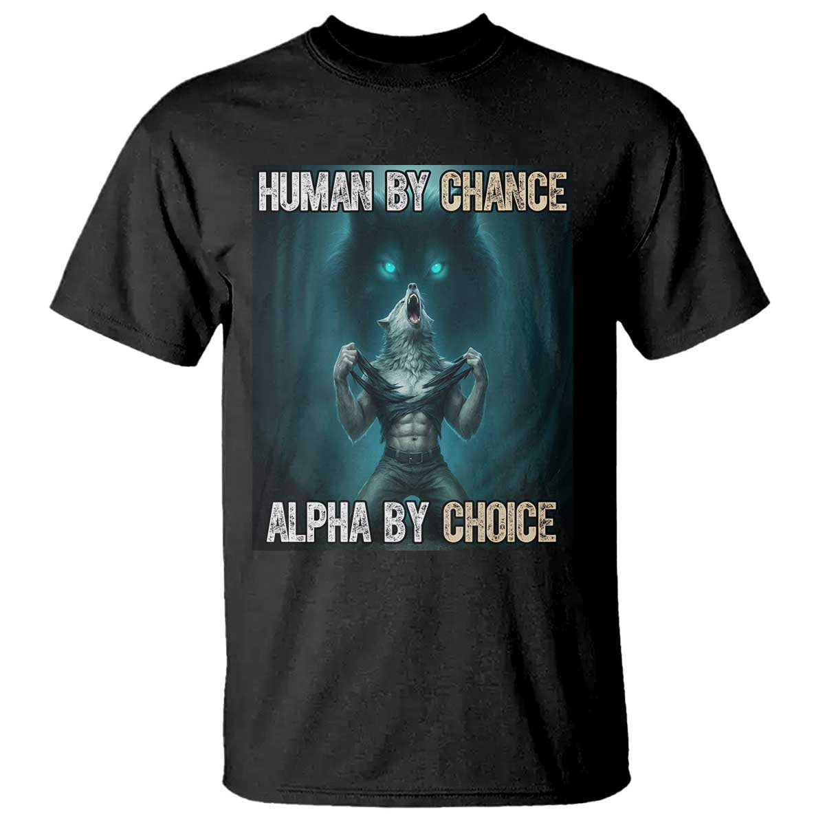 Funny Alpha Wolf Meme T Shirt Human By Chance Alpha By Choice TS14 Black Print Your Wear